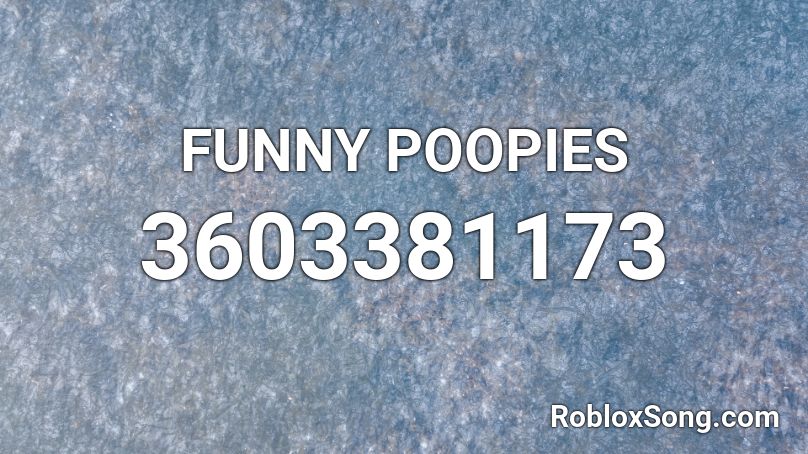 FUNNY POOPIES Roblox ID