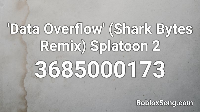 'Data Overflow' (Shark Bytes Remix) Splatoon 2 Roblox ID