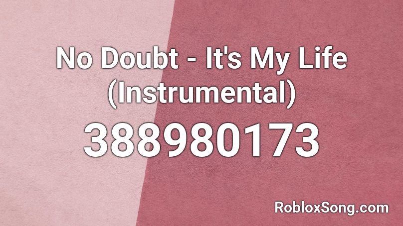 No Doubt - It's My Life (Instrumental) Roblox ID