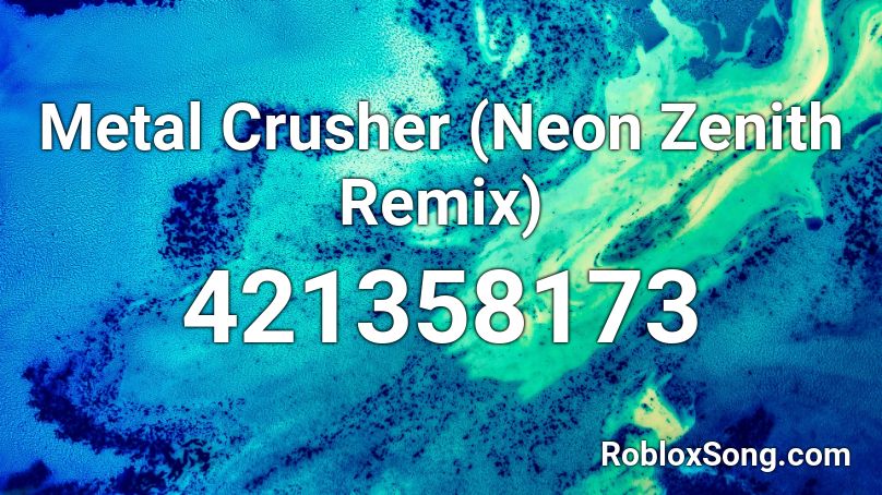 Metal Crusher (Neon Zenith Remix) Roblox ID