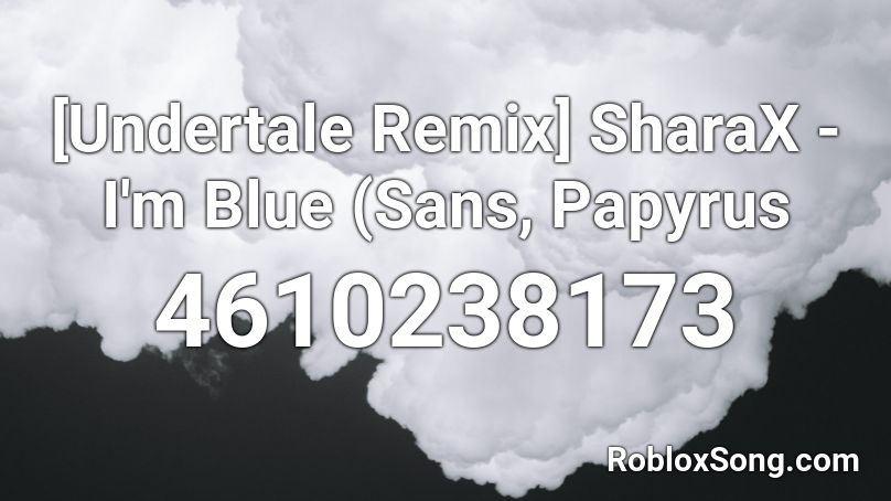 [Undertale Remix] SharaX - I'm Blue (Sans, Papyrus Roblox ID