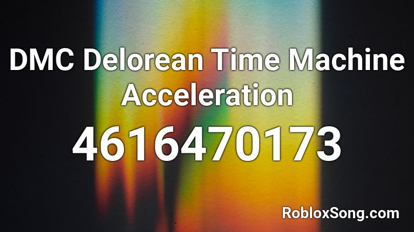  DMC Delorean Time Machine Acceleration Roblox ID