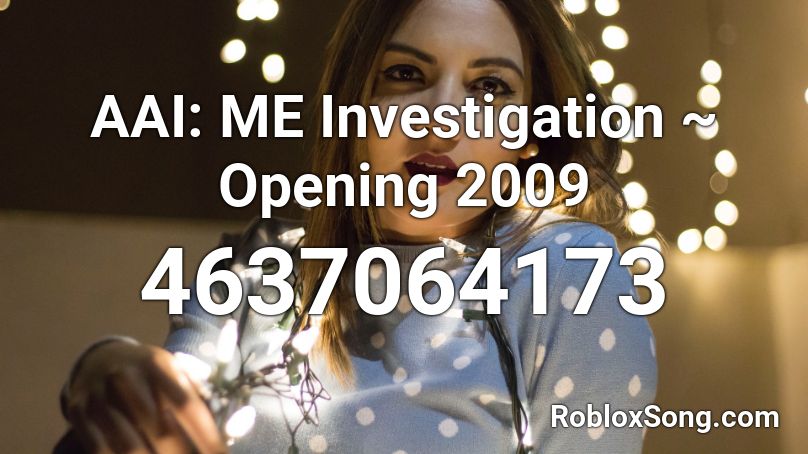 AAI: ME Investigation ~ Opening 2009 Roblox ID