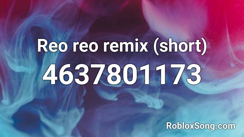 Reo reo remix (short) Roblox ID