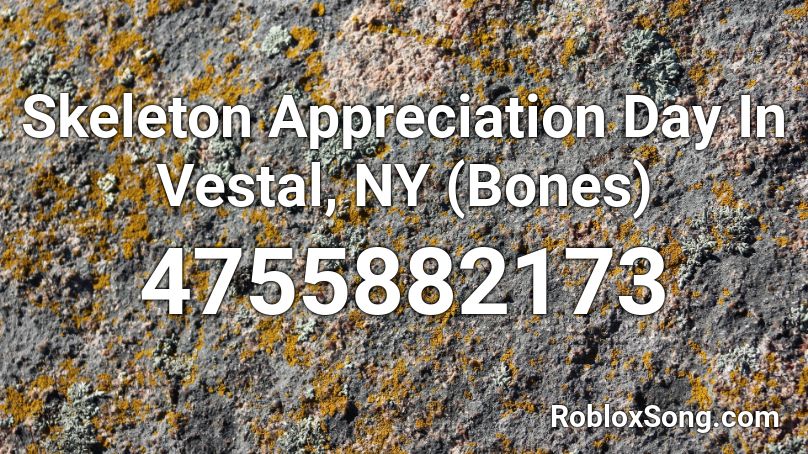 Skeleton Appreciation Day In Vestal, NY (Bones) Roblox ID