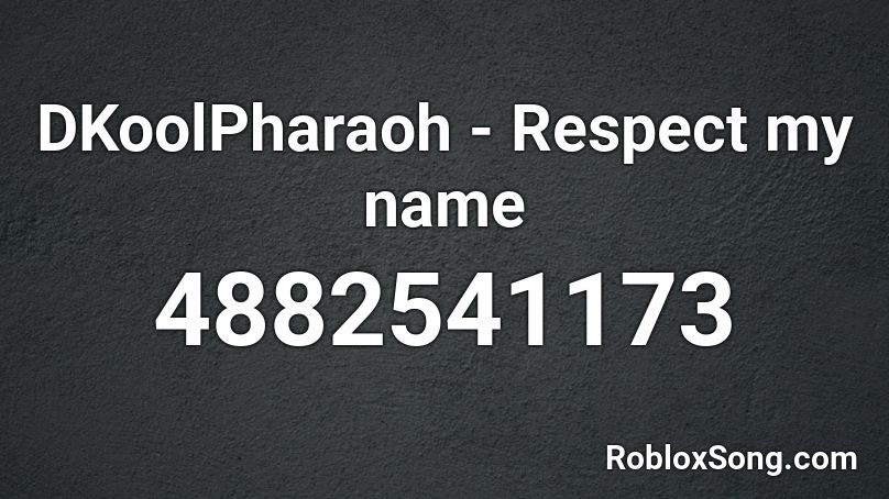 DKoolPharaoh - Respect my name Roblox ID