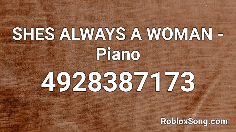 SHES ALWAYS A WOMAN - Piano Roblox ID