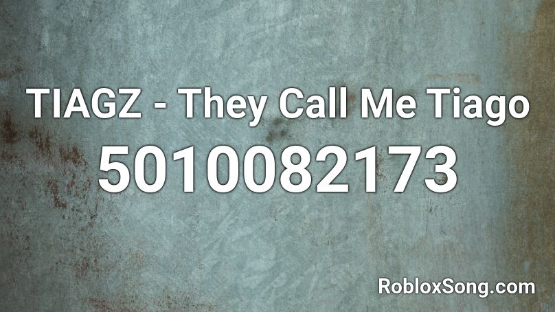 TIAGZ - They Call Me Tiago Roblox ID