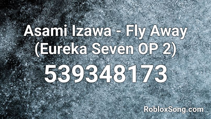 Asami Izawa - Fly Away (Eureka Seven OP 2) Roblox ID