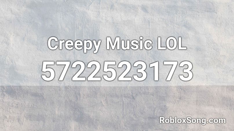 Creepy Music LOL Roblox ID