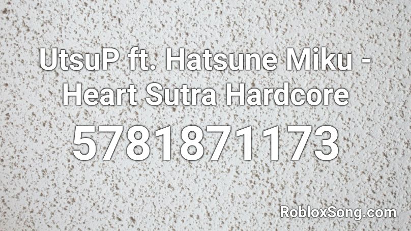 UtsuP ft. Hatsune Miku - Heart Sutra Hardcore Roblox ID