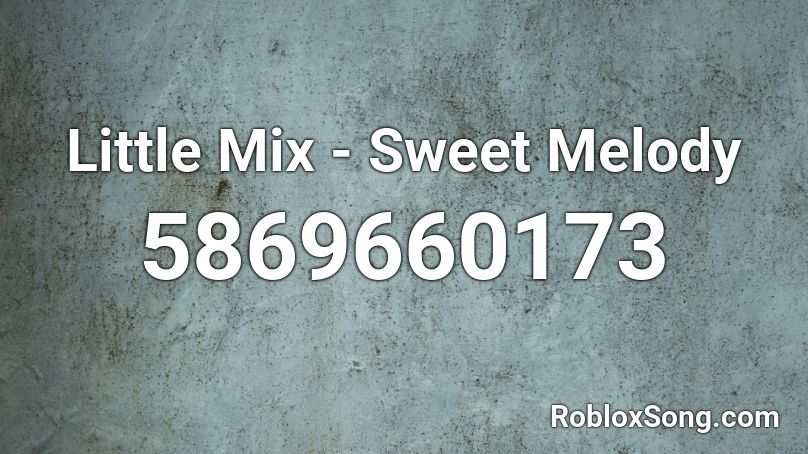 Little Mix - Sweet Melody Roblox ID