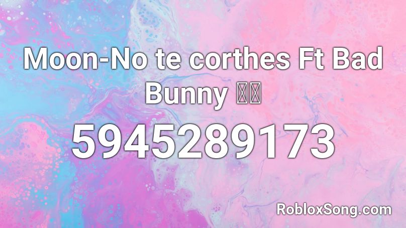 Moon-No te corthes Ft Bad Bunny 🔥🧨 Roblox ID