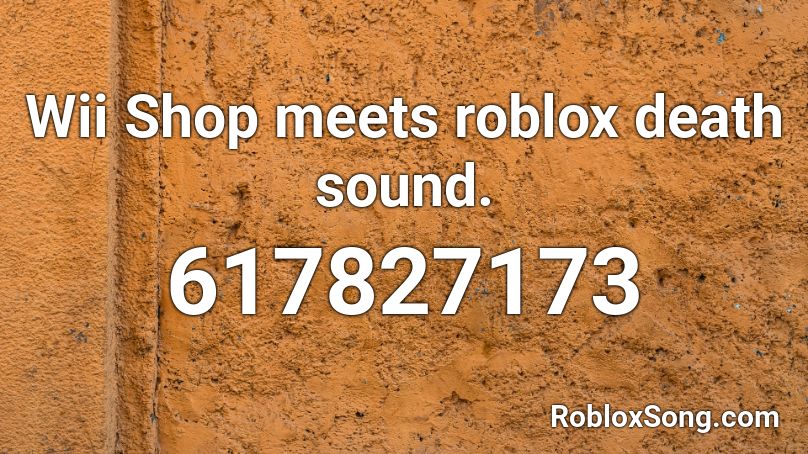 Wii Shop meets roblox death sound. Roblox ID