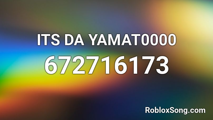 ITS DA YAMAT0000 Roblox ID