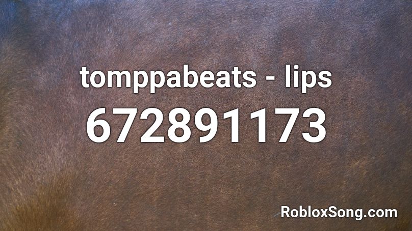 Tomppabeats Lips Roblox Id Roblox Music Codes - look at his lips roblox id