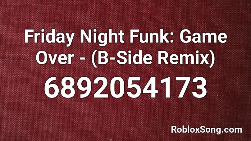 Friday Night Funk: Game Over - (B-Side Remix) Roblox ID