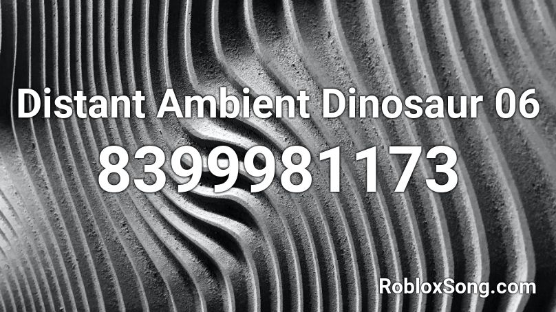 Distant Ambient Dinosaur 06 Roblox ID