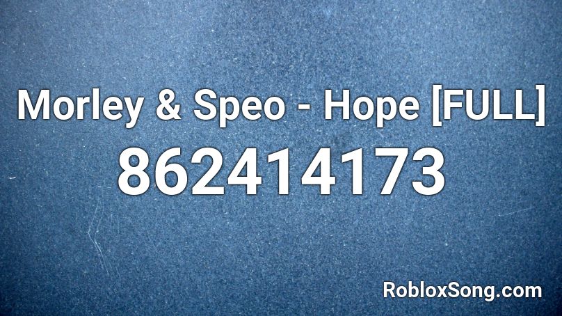 Morley & Speo - Hope [FULL] Roblox ID