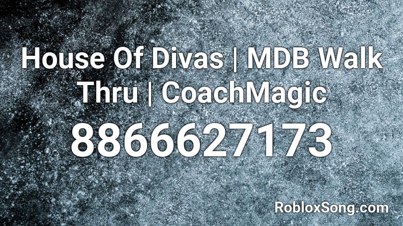 House Of Divas | MDB Walk Thru | CoachMagic Roblox ID