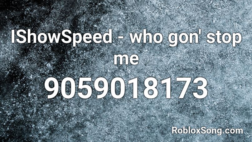 IShowSpeed - who gon' stop me Roblox ID
