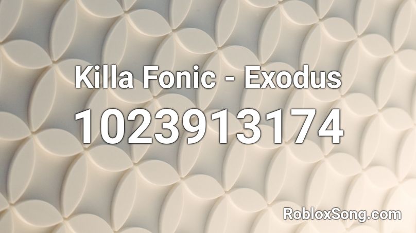 Killa Fonic - Exodus Roblox ID