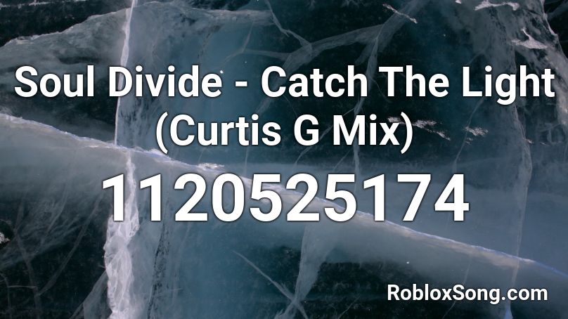 Soul Divide - Catch The Light (Curtis G Mix) Roblox ID