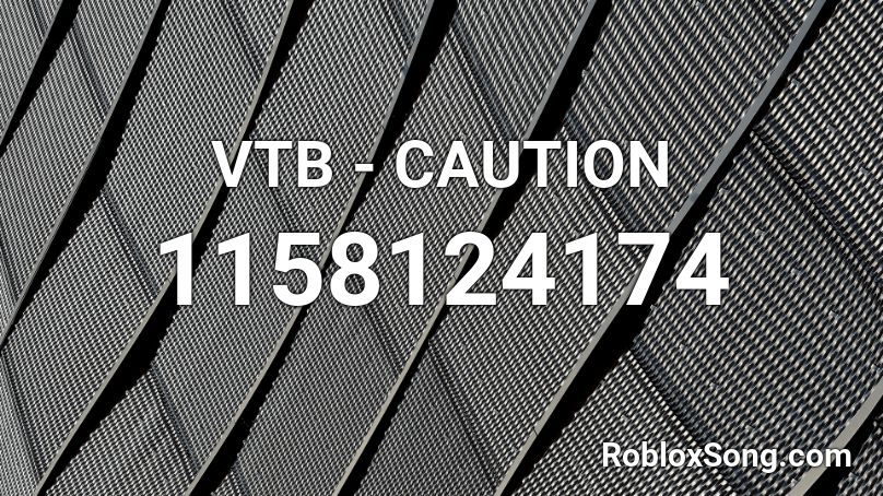 VTB - CAUTION Roblox ID