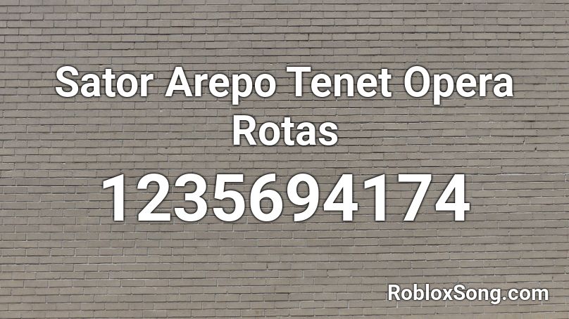 Sator Arepo Tenet Opera Rotas Roblox ID
