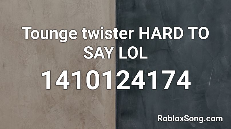 Tounge twister HARD TO SAY LOL Roblox ID