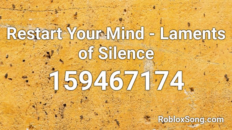 Restart Your Mind - Laments of Silence Roblox ID