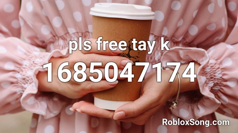 pls free tay k Roblox ID