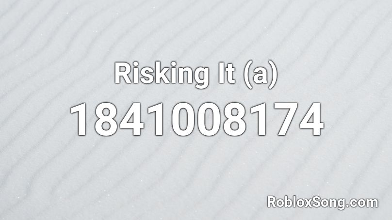 Risking It (a) Roblox ID