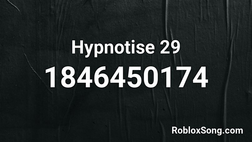 Hypnotise 29 Roblox ID