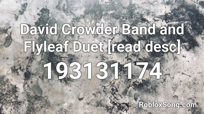 David Crowder Band and Flyleaf Duet [read desc] Roblox ID