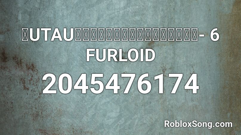 Utauカバー 作曲するならいまのうち 6 Furloid Roblox Id Roblox Music Codes