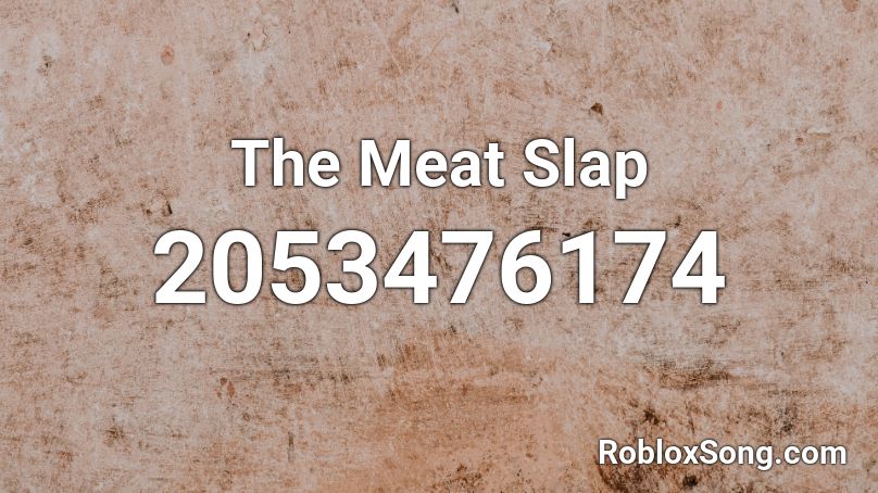 The Meat Slap Roblox ID