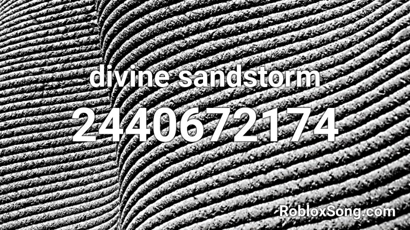 divine sandstorm Roblox ID