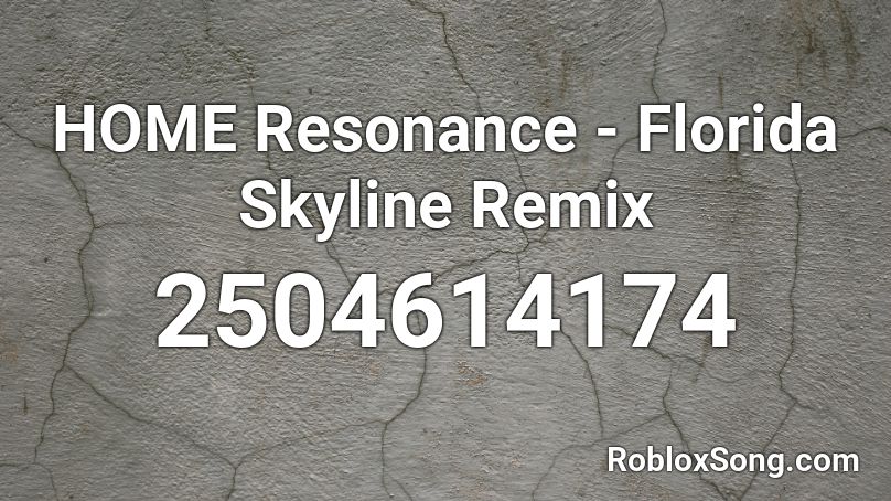 HOME Resonance - Florida Skyline Remix Roblox ID