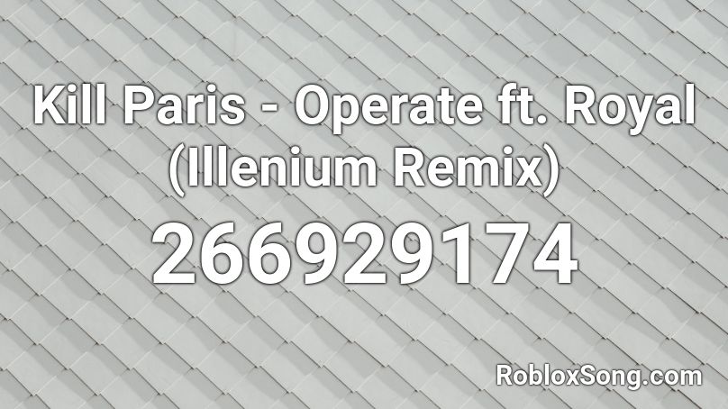 Kill Paris - Operate ft. Royal (Illenium Remix) Roblox ID