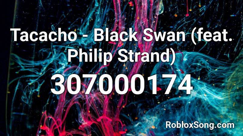 Tacacho - Black Swan (feat. Philip Strand)  Roblox ID