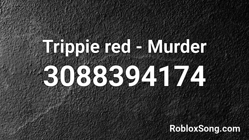 Trippie red - Murder Roblox ID