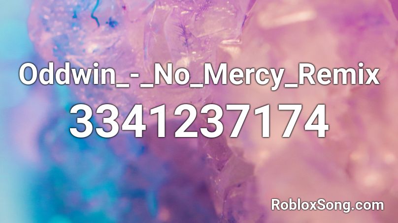 Oddwin_-_No_Mercy_Remix Roblox ID