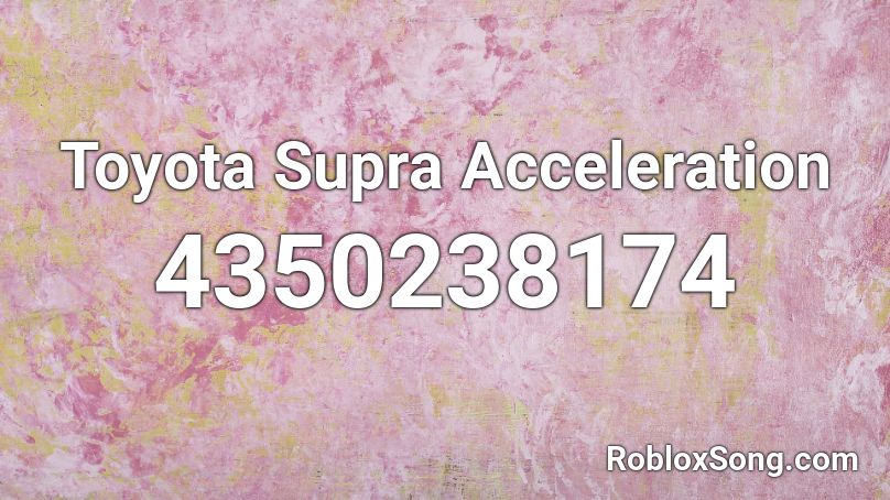 Toyota Supra Acceleration Roblox ID
