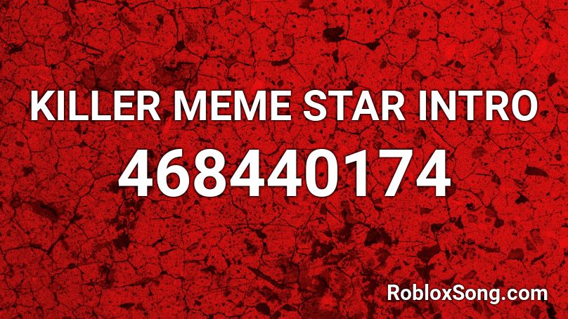 KILLER MEME STAR INTRO Roblox ID