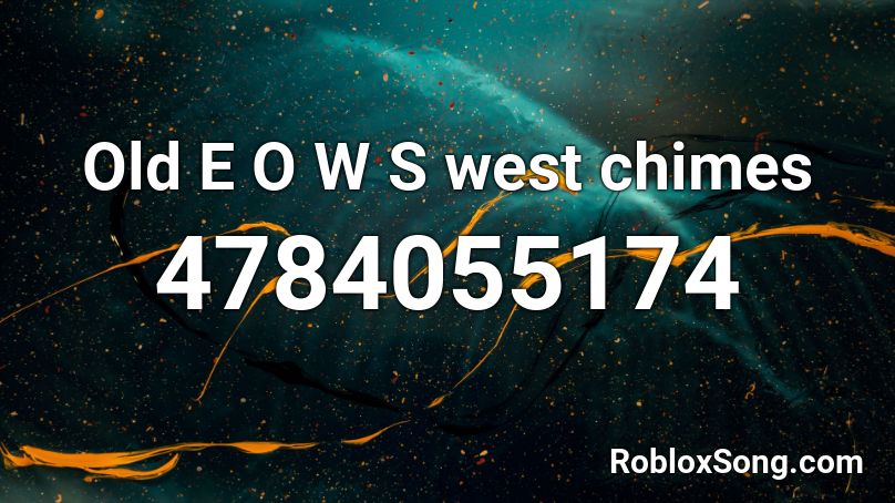 Old E O W S west chimes Roblox ID