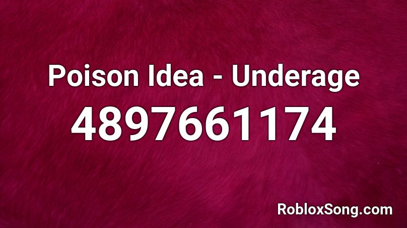 Poison Idea - Underage Roblox ID