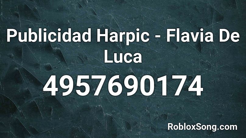 Publicidad Harpic - Flavia De Luca Roblox ID