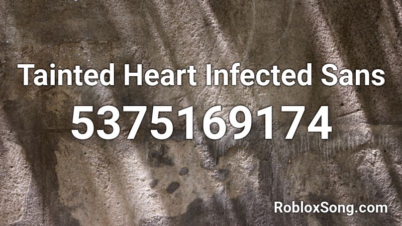 Tainted Heart Infected Sans Roblox Id Roblox Music Codes