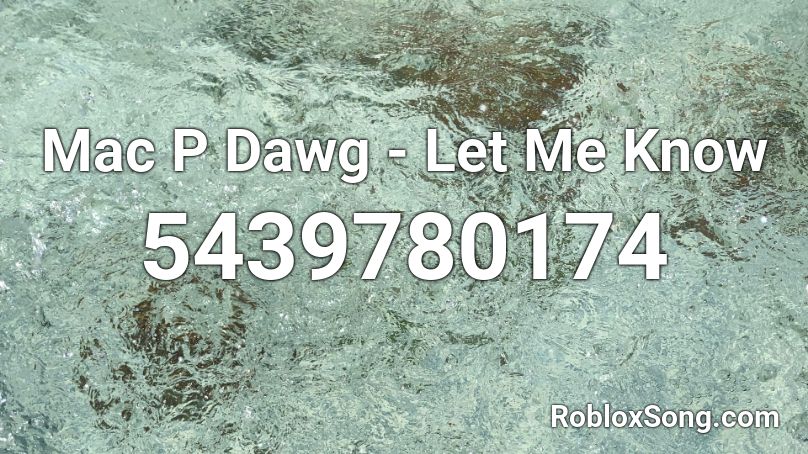 Mac P Dawg - Let Me Know Roblox ID